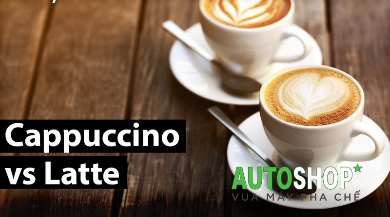 So sánh cà phê Latte và Cappuccino