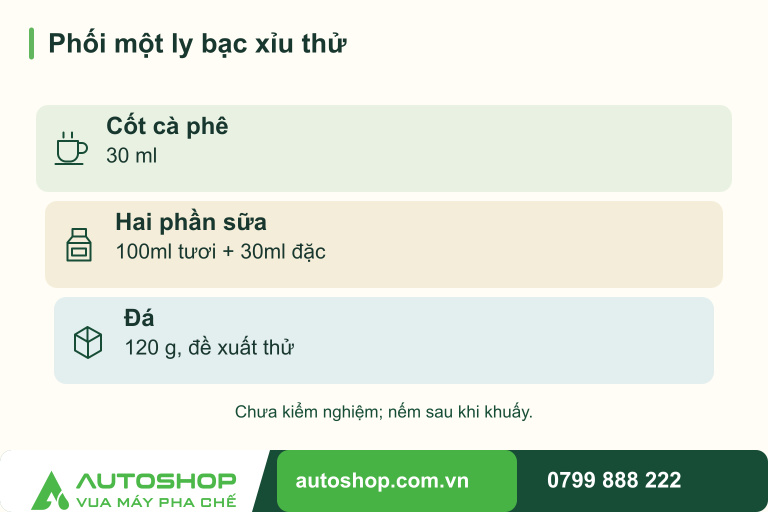 Sơ đồ phối một ly bạc xỉu thử: Cốt cà phê — 30 ml; Hai phần sữa — 100ml tươi + 30ml đặc; Đá — 120 g, đề xuất thử.